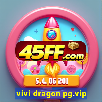 vivi dragon pg.vip